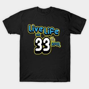 Live Life at 33 1/3 RPM T-Shirt